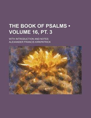 Book cover for The Book of Psalms (Volume 16, PT. 3); With Introduction and Notes