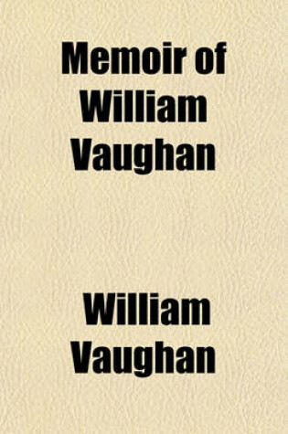 Cover of Memoir of William Vaughan; With Miscellaneous Pieces Relative to Docks, Commerce, Etc