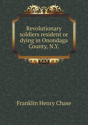 Book cover for Revolutionary Soldiers Resident or Dying in Onondaga County, N.y