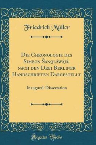 Cover of Die Chronologie Des Simeon Sanqlawaja, Nach Den Drei Berliner Handschriften Dargestellt