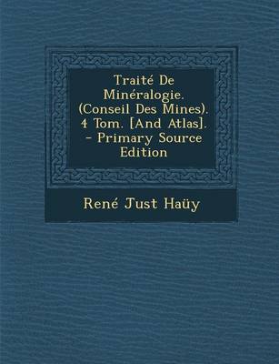 Book cover for Traite de Mineralogie. (Conseil Des Mines). 4 Tom. [And Atlas]. - Primary Source Edition