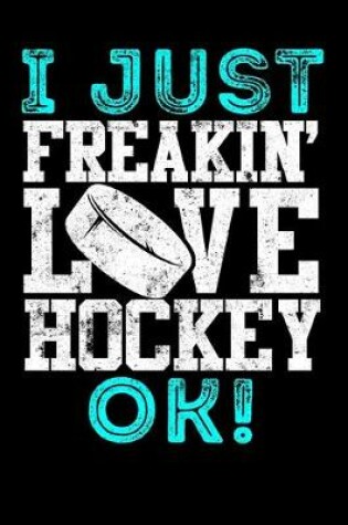 Cover of Season Statistics Journal For Ice Hockey Players I Just Freakin' Love Hockey OK!