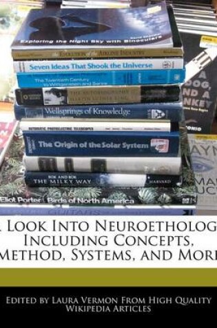 Cover of A Look Into Neuroethology Including Concepts, Method, Systems, and More