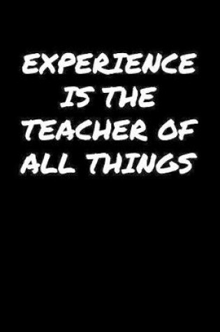 Cover of Experience Is The Teacher Of All Things�