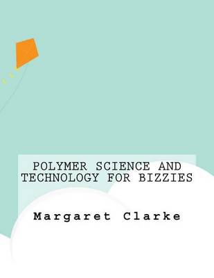 Book cover for Polymer Science and Technology For Bizzies