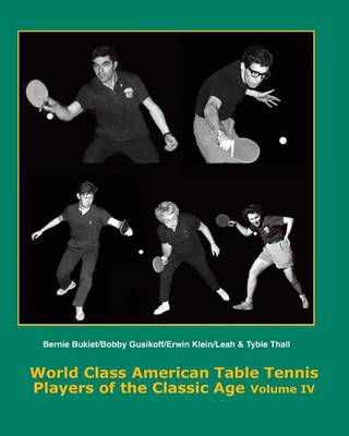 Cover of World Class American Table Tennis Players of the Classic Age Volume IV