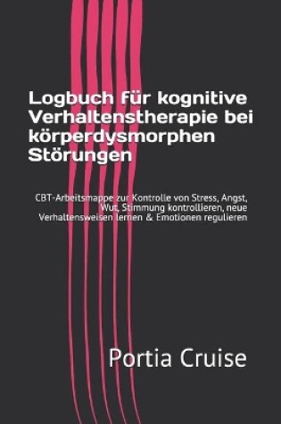 Cover of Logbuch für kognitive Verhaltenstherapie bei körperdysmorphen Störungen