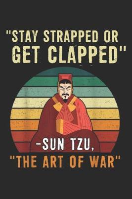 Book cover for "Stay Strapped Or Get Clapped" -sun tzu, "the art of war"