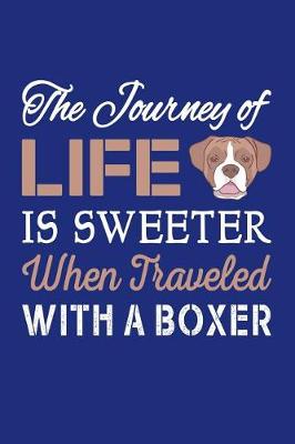 Book cover for The journey of life is sweeter when traveled with a boxer