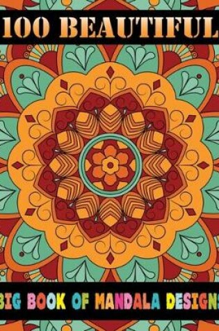 Cover of 100 Beautiful Big Book Of Mandala Designs