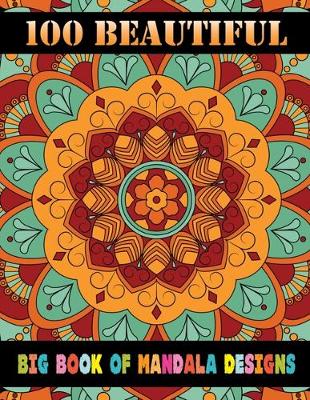 Book cover for 100 Beautiful Big Book Of Mandala Designs