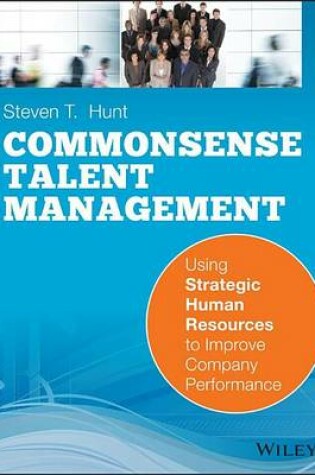 Cover of Common Sense Talent Management: Using Strategic Human Resources to Improve Company Performance