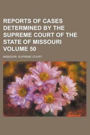 Cover of Reports of Cases Determined by the Supreme Court of the State of Missouri Volume 50