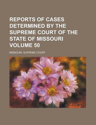 Book cover for Reports of Cases Determined by the Supreme Court of the State of Missouri Volume 50