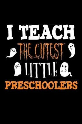 Cover of I Teach The Cutest Little Preschoolers