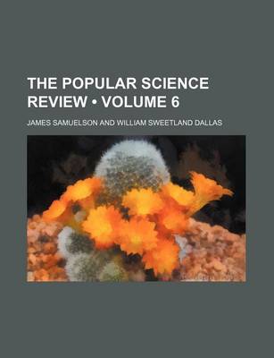 Book cover for The Popular Science Review (Volume 6)