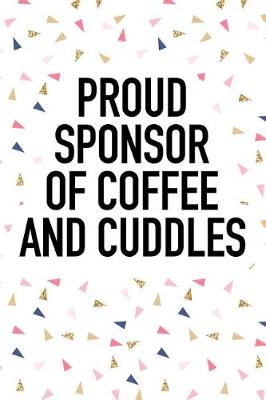 Book cover for Proud Sponsor of Coffee and Cuddles