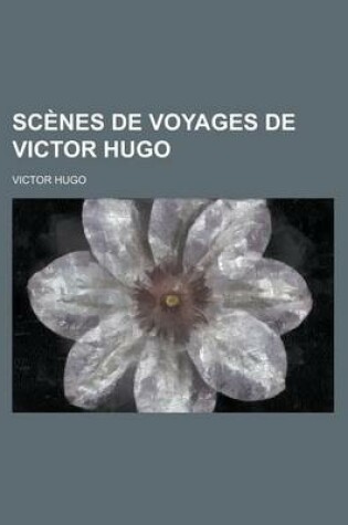 Cover of Scenes de Voyages de Victor Hugo