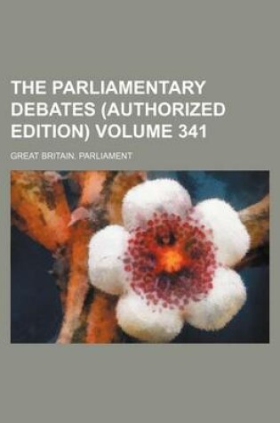 Cover of The Parliamentary Debates (Authorized Edition) Volume 341