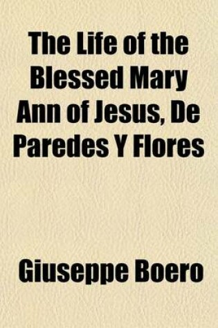 Cover of The Life of the Blessed Mary Ann of Jesus, de Paredes y Flores