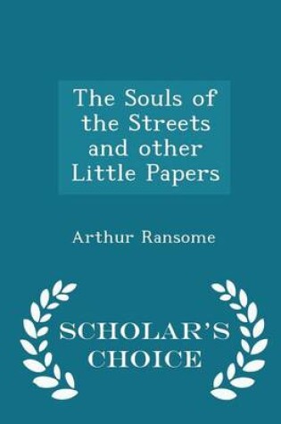 Cover of The Souls of the Streets and Other Little Papers - Scholar's Choice Edition