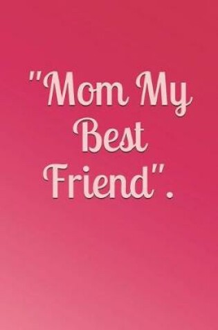 Cover of Mom My Best Friend