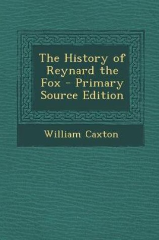 Cover of The History of Reynard the Fox - Primary Source Edition