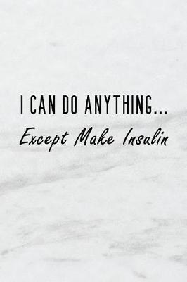 Book cover for I Can Do Anything Except Make Insulin