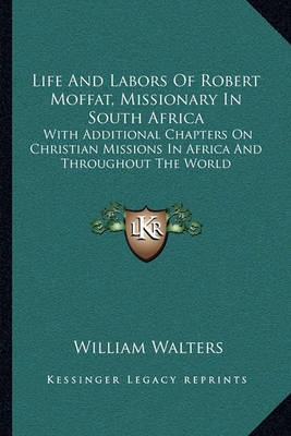 Book cover for Life and Labors of Robert Moffat, Missionary in South Africa