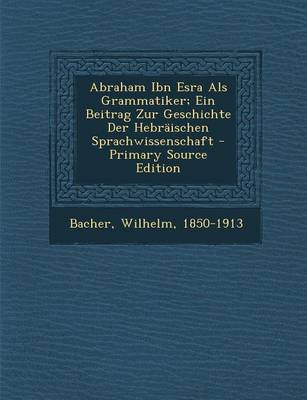 Book cover for Abraham Ibn Esra ALS Grammatiker; Ein Beitrag Zur Geschichte Der Hebraischen Sprachwissenschaft