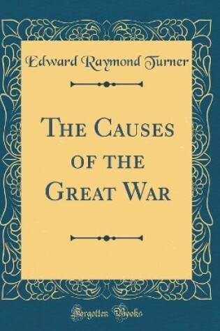 Cover of The Causes of the Great War (Classic Reprint)