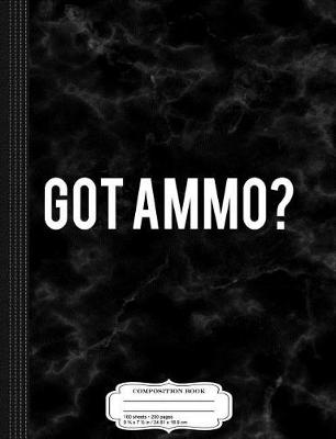 Book cover for Got Ammo Composition Notebook