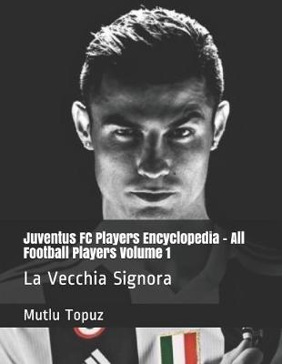 Book cover for Juventus FC Players Encyclopedia - All Football Players Volume 1