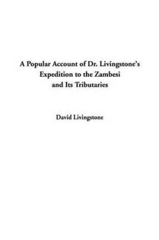 Cover of A Popular Account of Dr. Livingstone's Expedition to the Zambesi and Its Tributaries