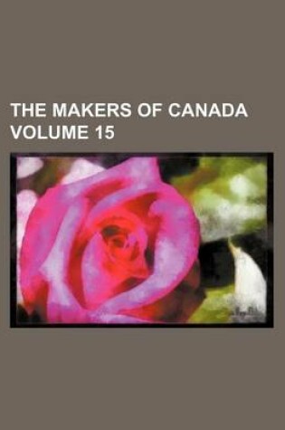 Cover of The Makers of Canada Volume 15