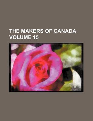 Book cover for The Makers of Canada Volume 15