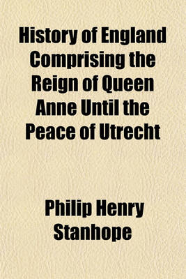 Book cover for History of England Comprising the Reign of Queen Anne Until the Peace of Utrecht