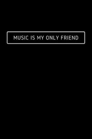 Cover of Music Is My Only Friend