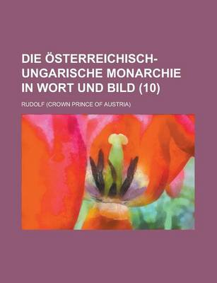 Book cover for Die Osterreichisch-Ungarische Monarchie in Wort Und Bild (10)