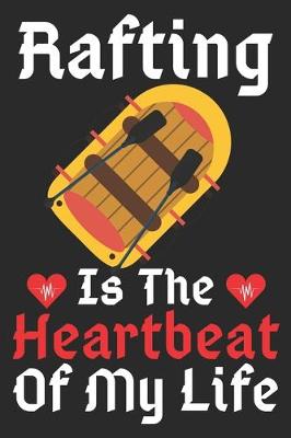 Book cover for Rafting Is The Heartbeat Of My Life