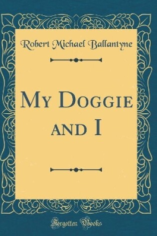 Cover of My Doggie and I (Classic Reprint)