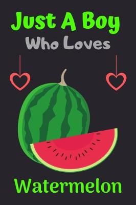 Book cover for Just A Boy Who Loves Watermelon