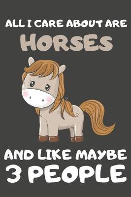 Cover of All I Care About Are Horses And Like Maybe 3 People