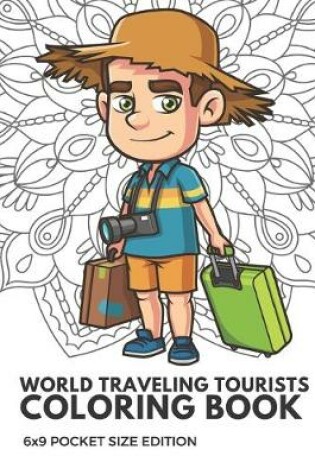 Cover of World Traveling Tourists Coloring Book 6x9 Pocket Size Edition