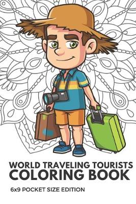 Book cover for World Traveling Tourists Coloring Book 6x9 Pocket Size Edition