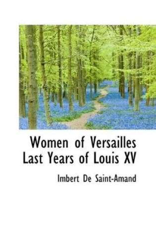 Cover of Women of Versailles Last Years of Louis XV