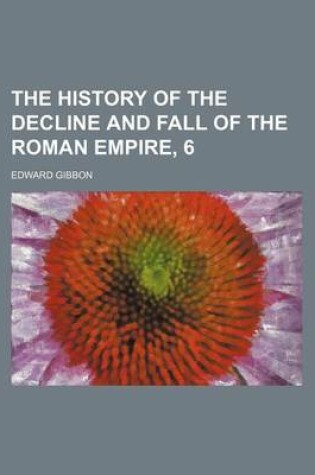 Cover of The History of the Decline and Fall of the Roman Empire, 6