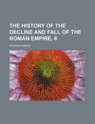 Book cover for The History of the Decline and Fall of the Roman Empire, 6