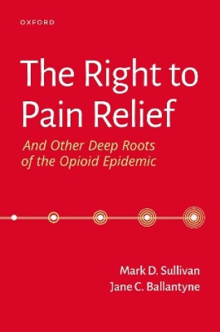 Cover of The Right to Pain Relief and Other Deep Roots of the Opioid Epidemic
