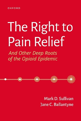 Book cover for The Right to Pain Relief and Other Deep Roots of the Opioid Epidemic
